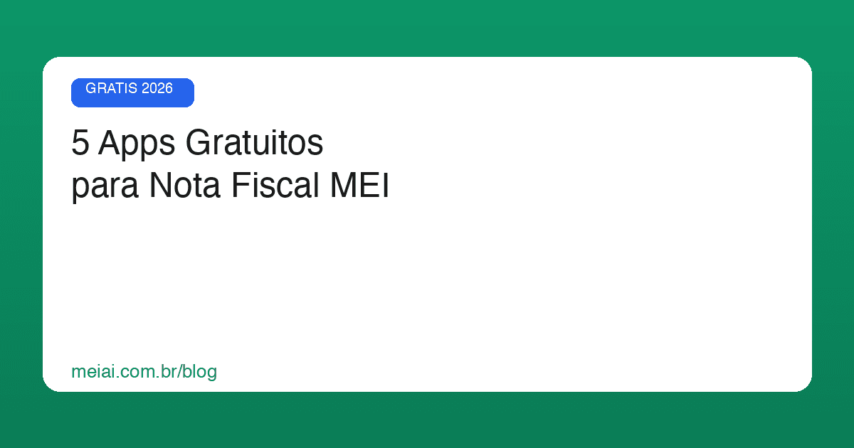 5 Melhores Apps Gratuitos para Emitir Nota Fiscal MEI em 2026