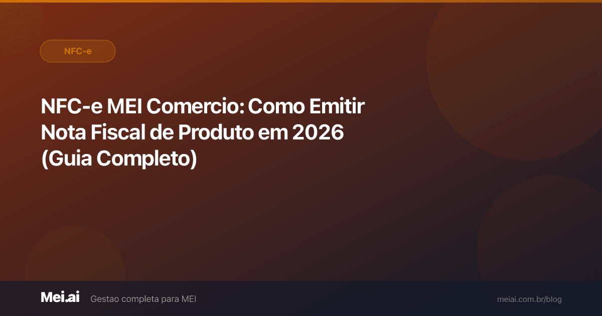 NFC-e MEI Comercio: Como Emitir Nota Fiscal de Produto em 2026 (Guia Completo)