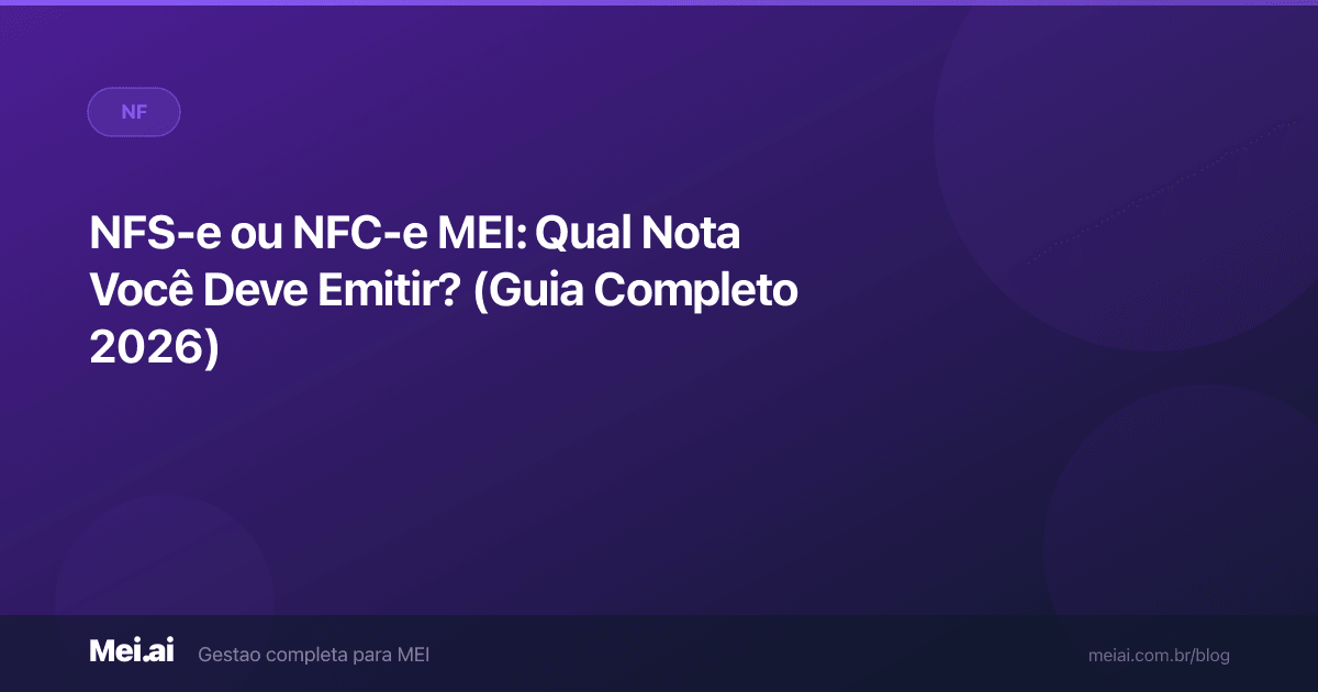 NFS-e ou NFC-e MEI: Qual Nota Você Deve Emitir? (Guia Completo 2026)